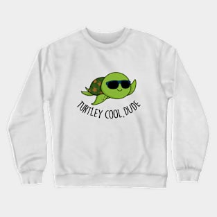 Turtley Cool Dude Cute Turtle Pun Crewneck Sweatshirt